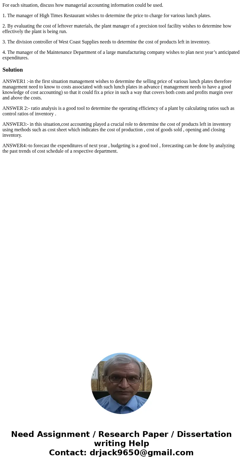For each situation, discuss how managerial accounting information could be used. 1. The manager of High Times Restaurant wishes to determine the price to charge For each situation, discuss how managerial accounting information could be used. 1. The manager of High Times Restaurant wishes to determine the price to charge