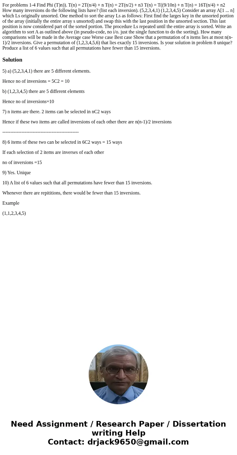  For problems 1-4 Find Phi (T)n)). T(n) = 2T(n/4) + n T(n) = 2T(n/2) + n3 T(n) = T((9/10n) + n T(n) = 16T(n/4) + n2 How many inversions do the following lists h