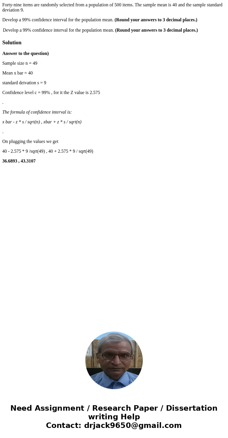 Forty-nine items are randomly selected from a population of 500 items. The sample mean is 40 and the sample standard deviation 9. Develop a 99% confidence inter