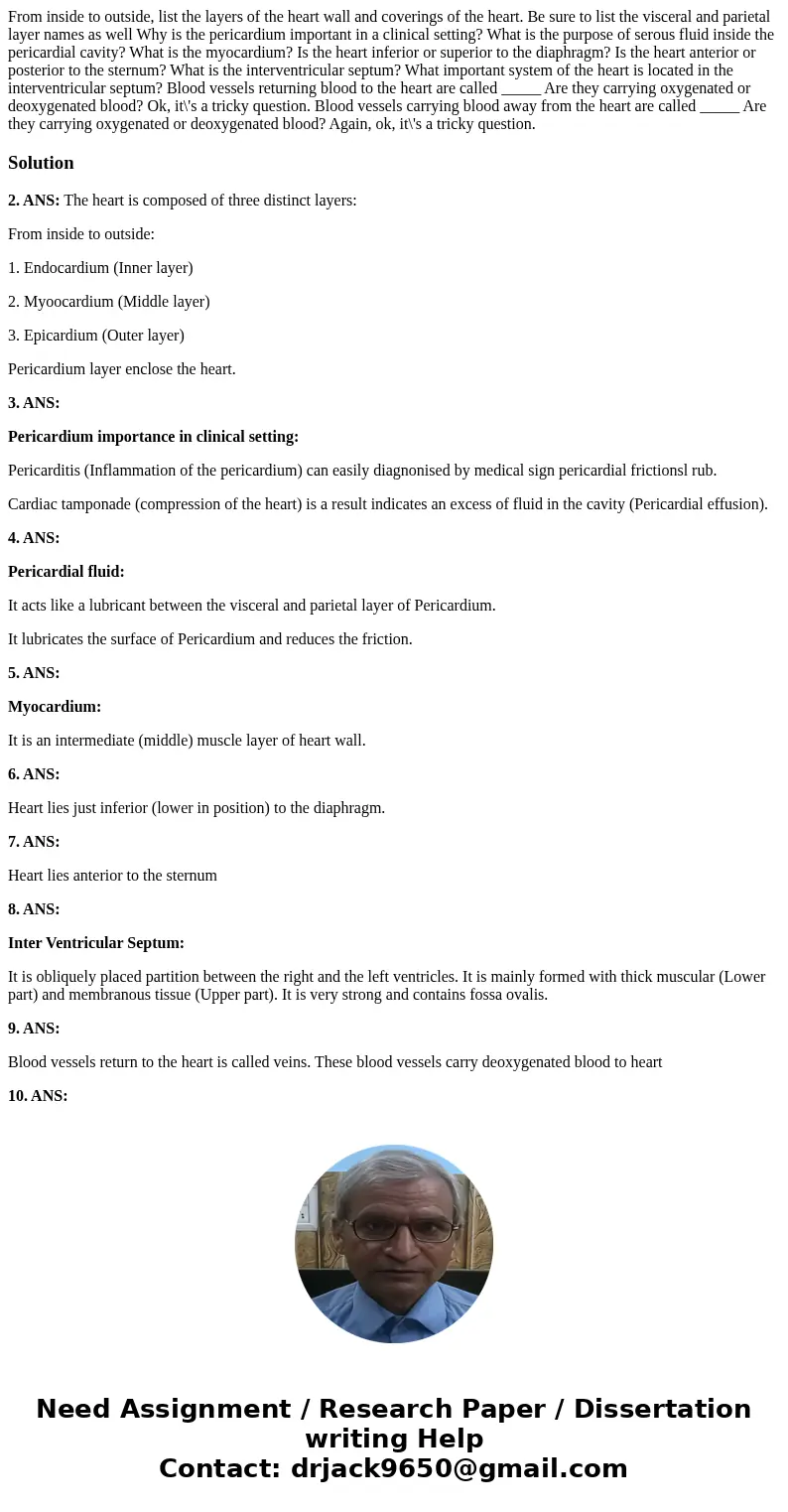 From inside to outside, list the layers of the heart wall and coverings of the heart. Be sure to list the visceral and parietal layer names as well Why is the   From inside to outside, list the layers of the heart wall and coverings of the heart. Be sure to list the visceral and parietal layer names as well Why is the