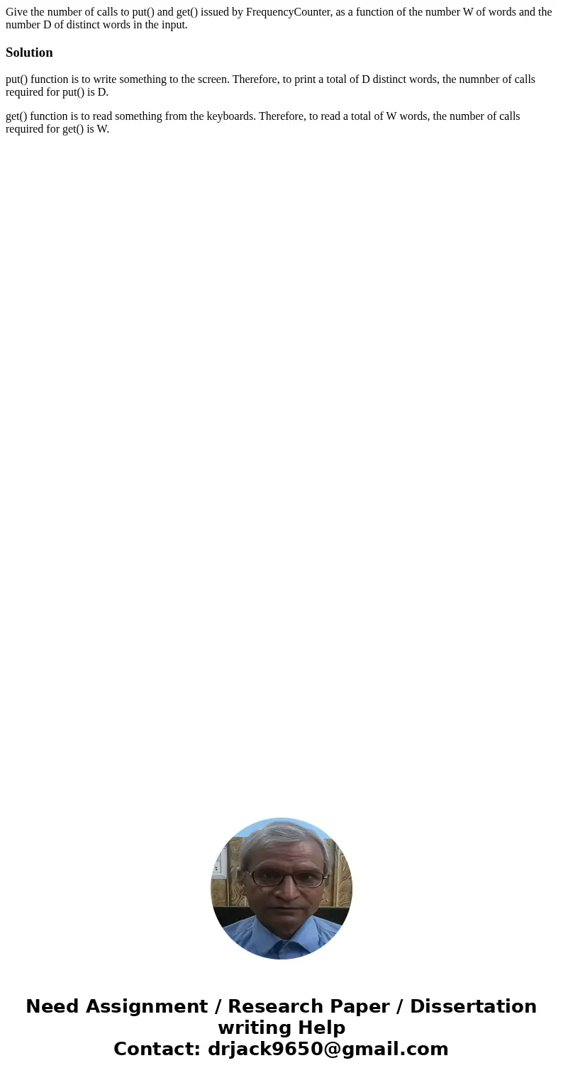  Give the number of calls to put() and get() issued by FrequencyCounter, as a function of the number W of words and the number D of distinct words in the input.