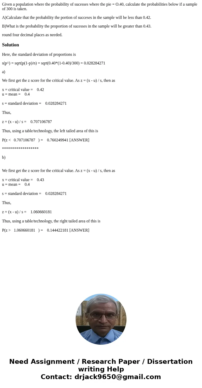 Given a population where the probability of sucesses where the pie = O.40, calculate the probabilities below if a sample of 300 is taken. A)Calculate that the p