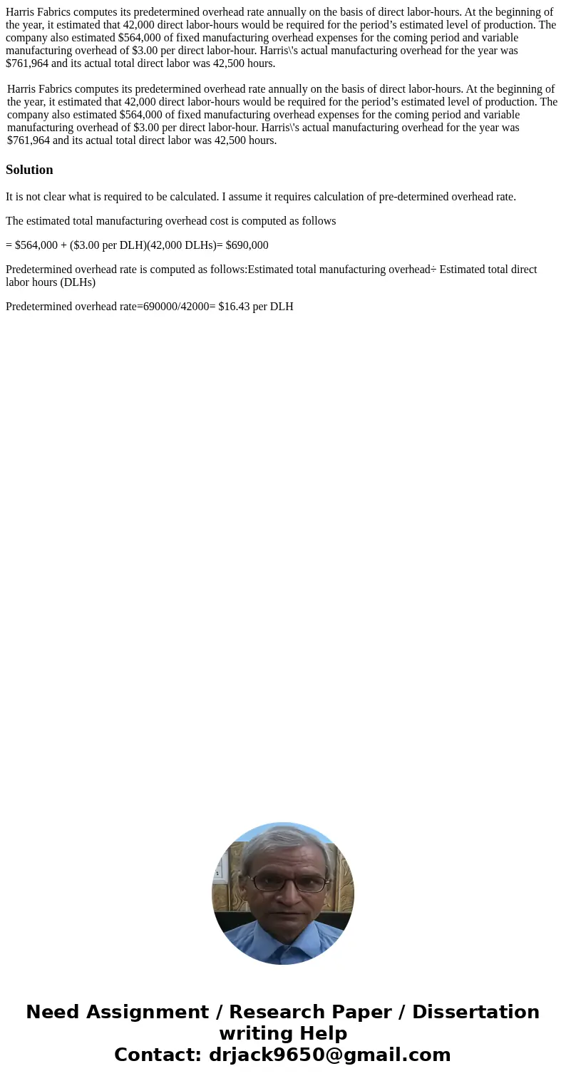 Harris Fabrics computes its predetermined overhead rate annually on the basis of direct labor-hours. At the beginning of the year, it estimated that 42,000 dir  Harris Fabrics computes its predetermined overhead rate annually on the basis of direct labor-hours. At the beginning of the year, it estimated that 42,000 dir
