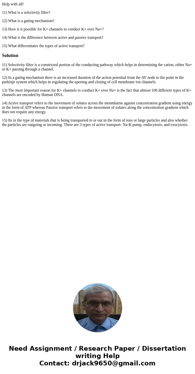 Help with all! 11) What is a selectivity filter? 12) What is a gating mechanism? 13) How is it possible for K+ channels to conduct K+ over Na+? 14) What is the  Help with all! 11) What is a selectivity filter? 12) What is a gating mechanism? 13) How is it possible for K+ channels to conduct K+ over Na+? 14) What is the
