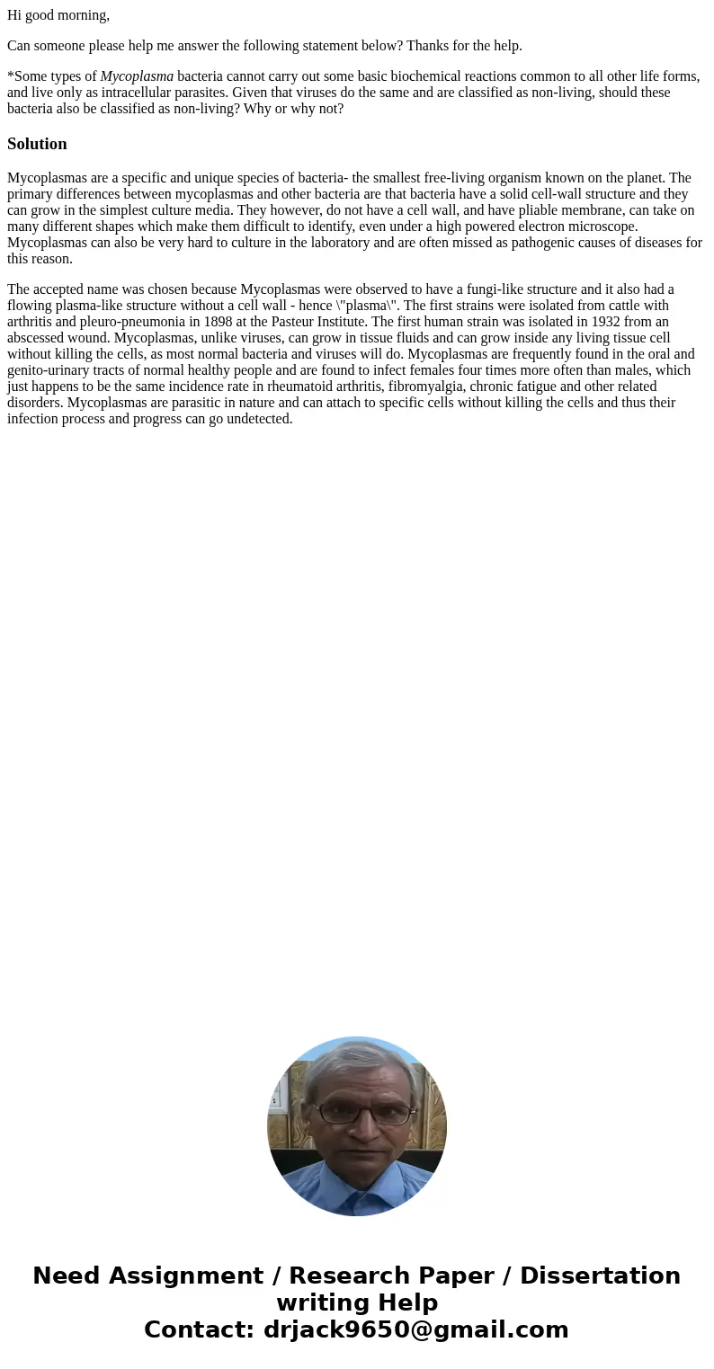 Hi good morning, Can someone please help me answer the following statement below? Thanks for the help. *Some types of Mycoplasma bacteria cannot carry out some 