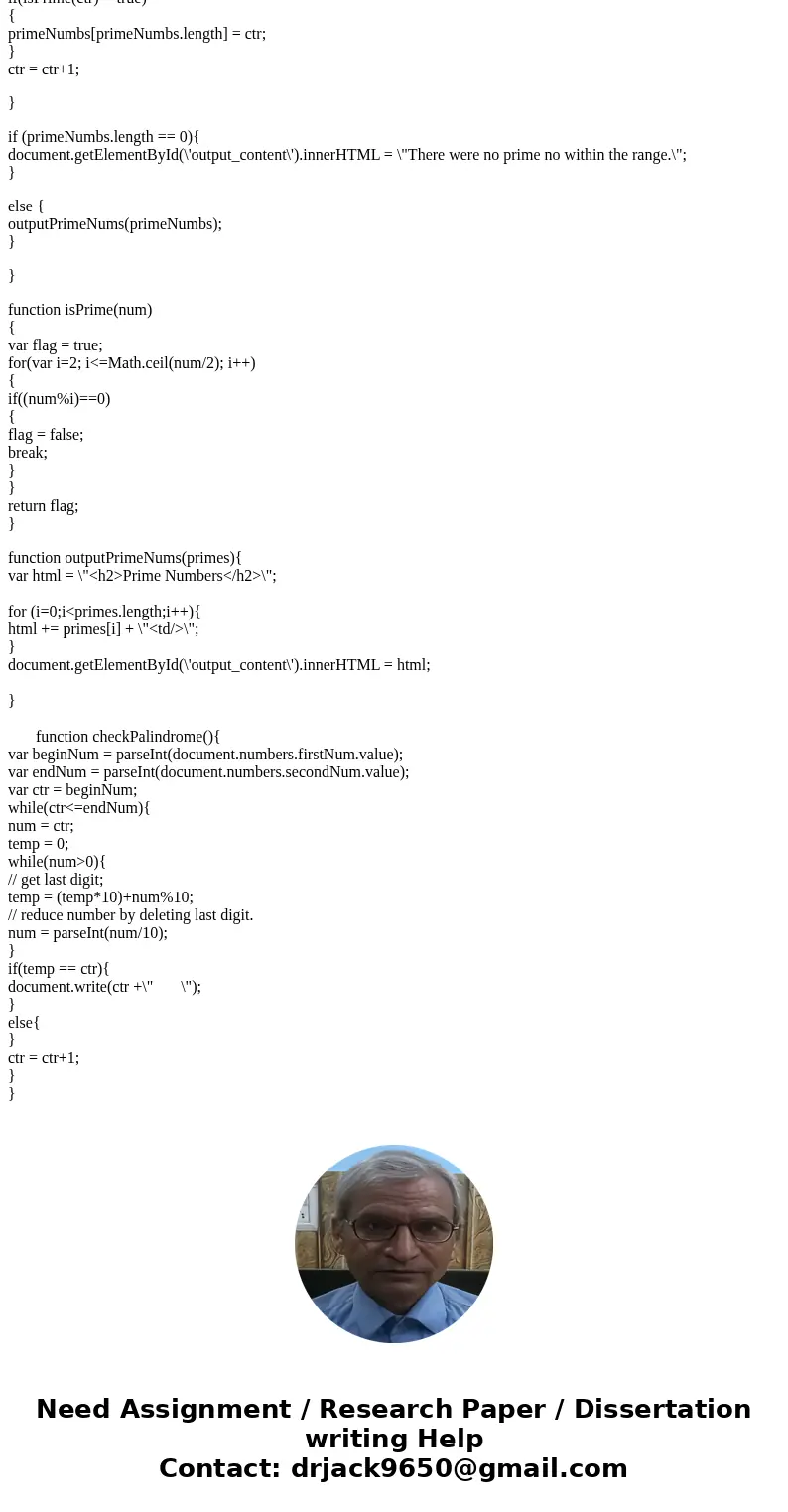 Hi is that anyone who can help me in javaScript program. i did most of the program but i need help in Palindromic Prime and also i need a help in check box and  Hi is that anyone who can help me in javaScript program. i did most of the program but i need help in Palindromic Prime and also i need a help in check box and