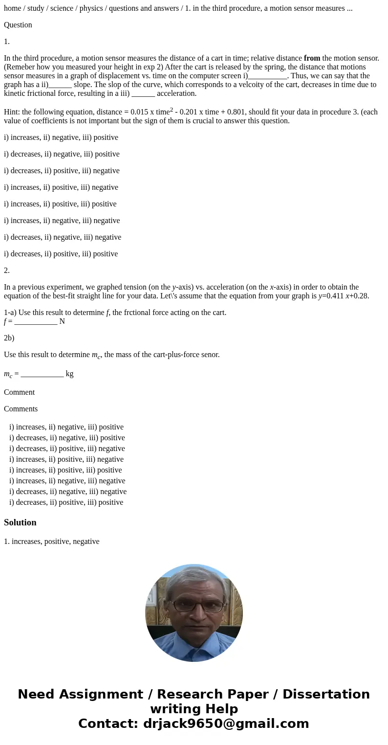 home / study / science / physics / questions and answers / 1. in the third procedure, a motion sensor measures ... Question 1. In the third procedure, a motion  home / study / science / physics / questions and answers / 1. in the third procedure, a motion sensor measures ... Question 1. In the third procedure, a motion