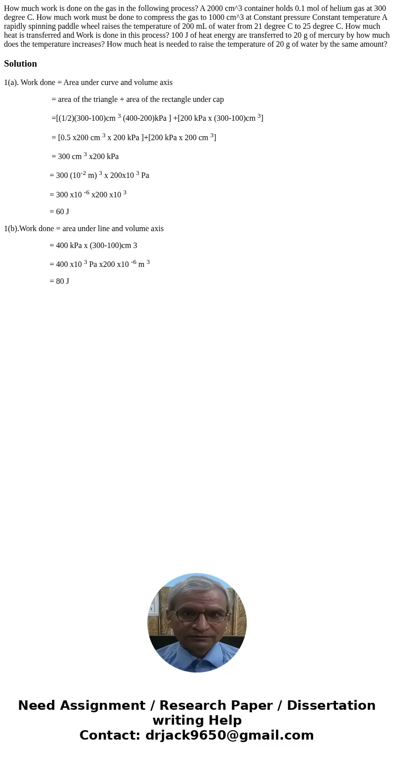 How much work is done on the gas in the following process? A 2000 cm^3 container holds 0.1 mol of helium gas at 300 degree C. How much work must be done to com  How much work is done on the gas in the following process? A 2000 cm^3 container holds 0.1 mol of helium gas at 300 degree C. How much work must be done to com