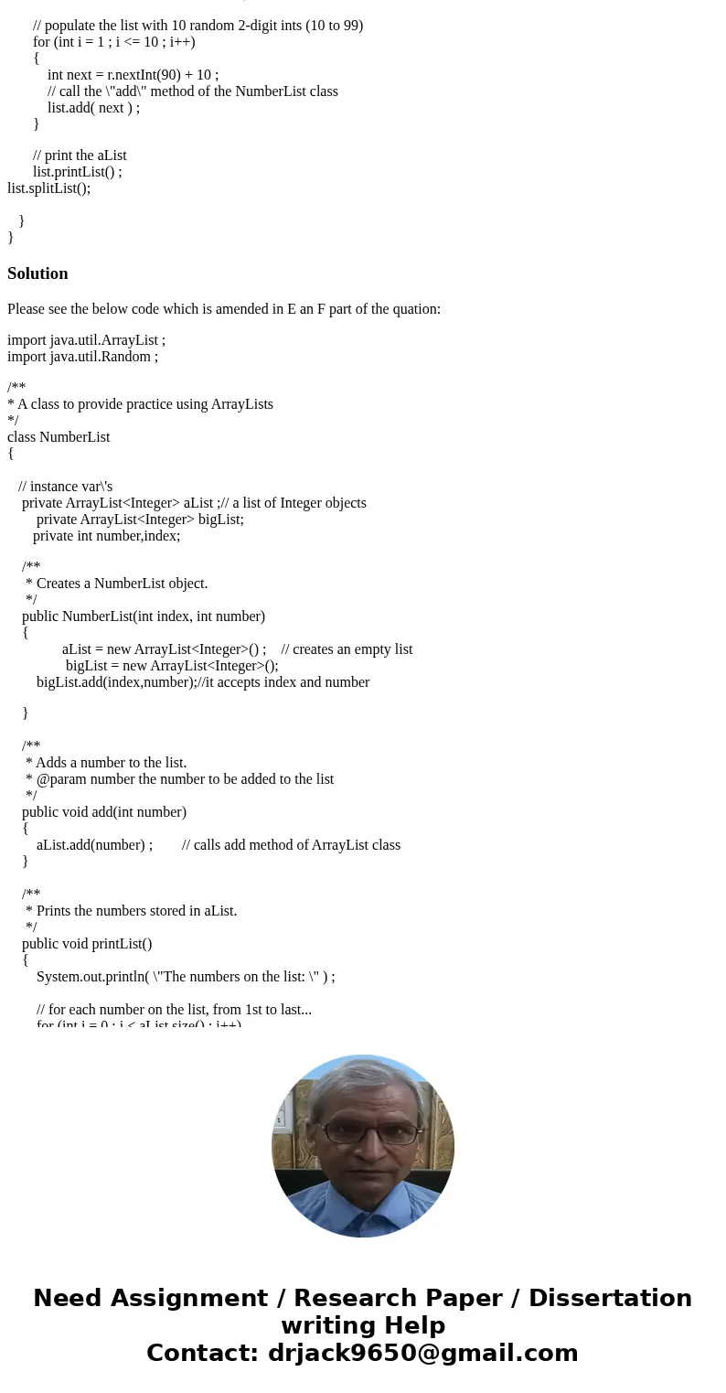 I am stuck on parts E and F Exercise 1: NumberListTester.java Class NumberList implements a simple list of Integers, using an ArrayList. NumberListTester genera I am stuck on parts E and F Exercise 1: NumberListTester.java Class NumberList implements a simple list of Integers, using an ArrayList. NumberListTester genera