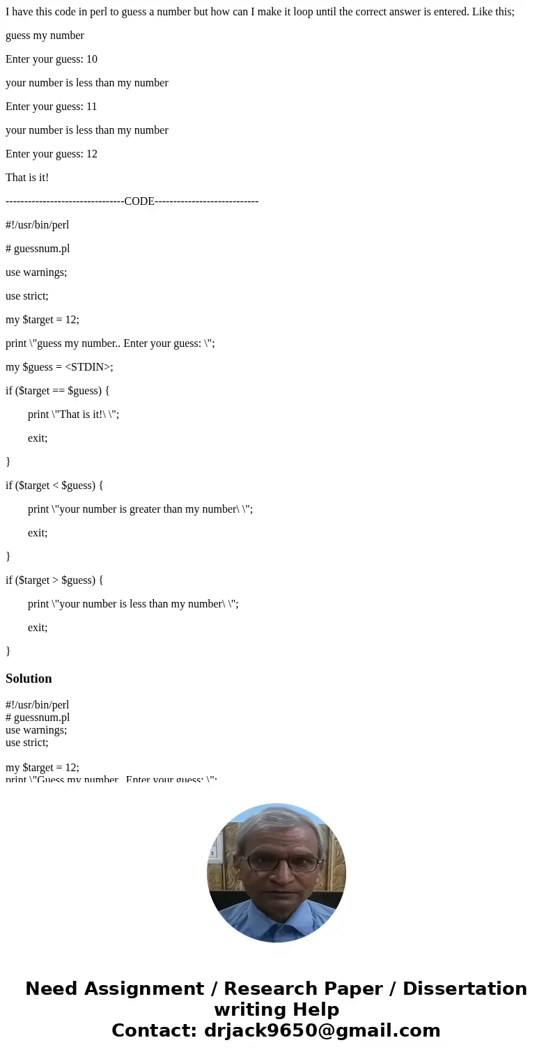 I have this code in perl to guess a number but how can I make it loop until the correct answer is entered. Like this; guess my number Enter your guess: 10 your 