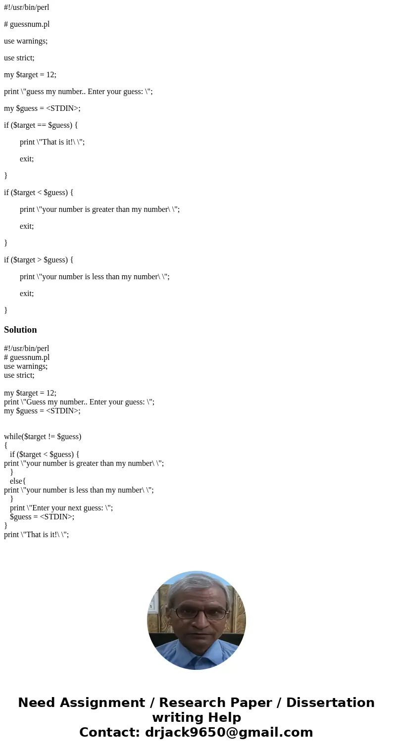 I have this code in perl to guess a number but how can I make it loop until the correct answer is entered. Like this; guess my number Enter your guess: 10 your 