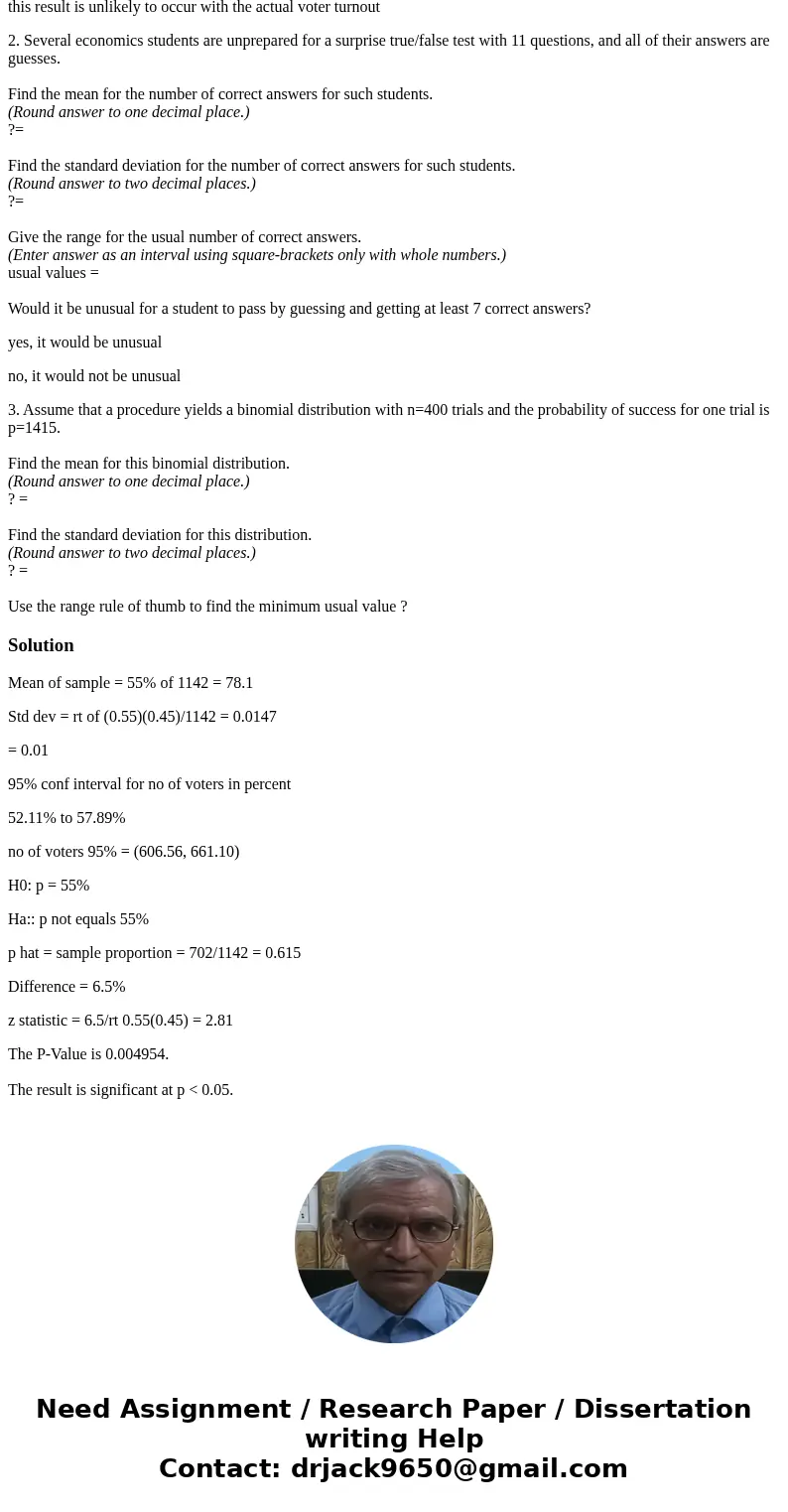 I NEED HELP WITH THESE PROBLEMS ASAP. 1500 POINTS 1. In a past presidential election, the actual voter turnout was 55%. In a survey, 1142 subjects were asked if I NEED HELP WITH THESE PROBLEMS ASAP. 1500 POINTS 1. In a past presidential election, the actual voter turnout was 55%. In a survey, 1142 subjects were asked if