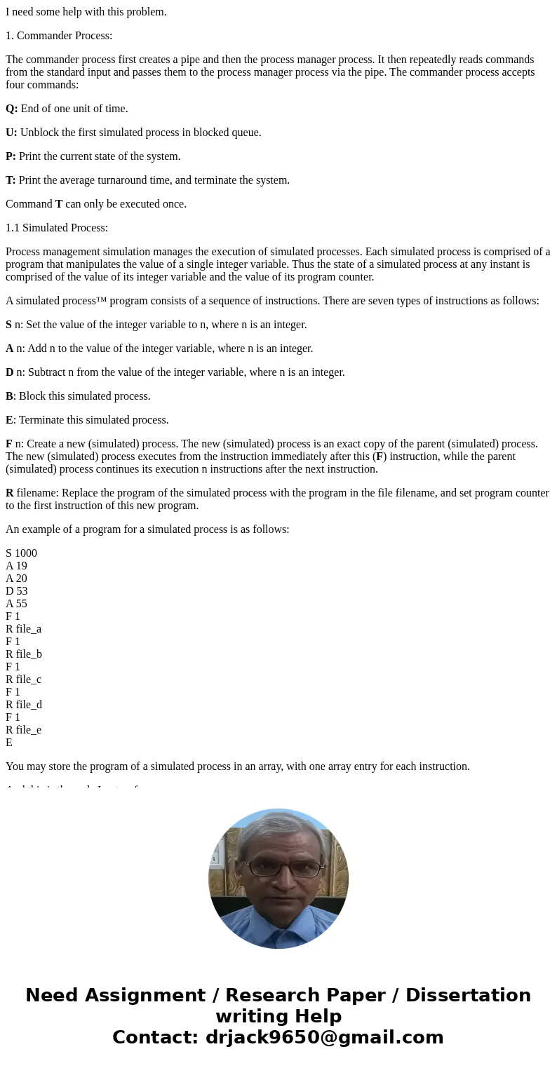 I need some help with this problem. 1. Commander Process: The commander process first creates a pipe and then the process manager process. It then repeatedly re I need some help with this problem. 1. Commander Process: The commander process first creates a pipe and then the process manager process. It then repeatedly re