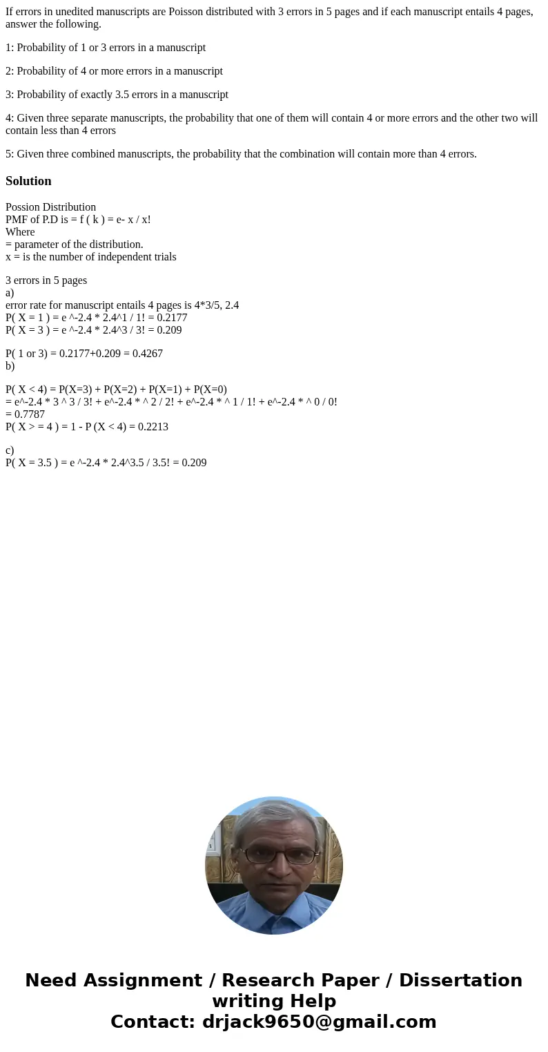 If errors in unedited manuscripts are Poisson distributed with 3 errors in 5 pages and if each manuscript entails 4 pages, answer the following. 1: Probability  If errors in unedited manuscripts are Poisson distributed with 3 errors in 5 pages and if each manuscript entails 4 pages, answer the following. 1: Probability