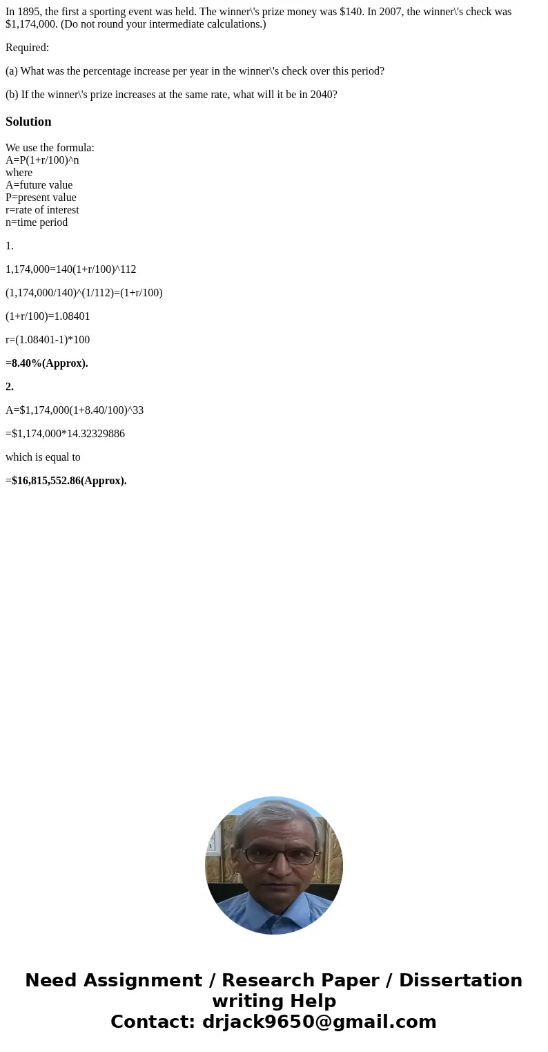 In 1895, the first a sporting event was held. The winner\'s prize money was $140. In 2007, the winner\'s check was $1,174,000. (Do not round your intermediate c In 1895, the first a sporting event was held. The winner\'s prize money was $140. In 2007, the winner\'s check was $1,174,000. (Do not round your intermediate c