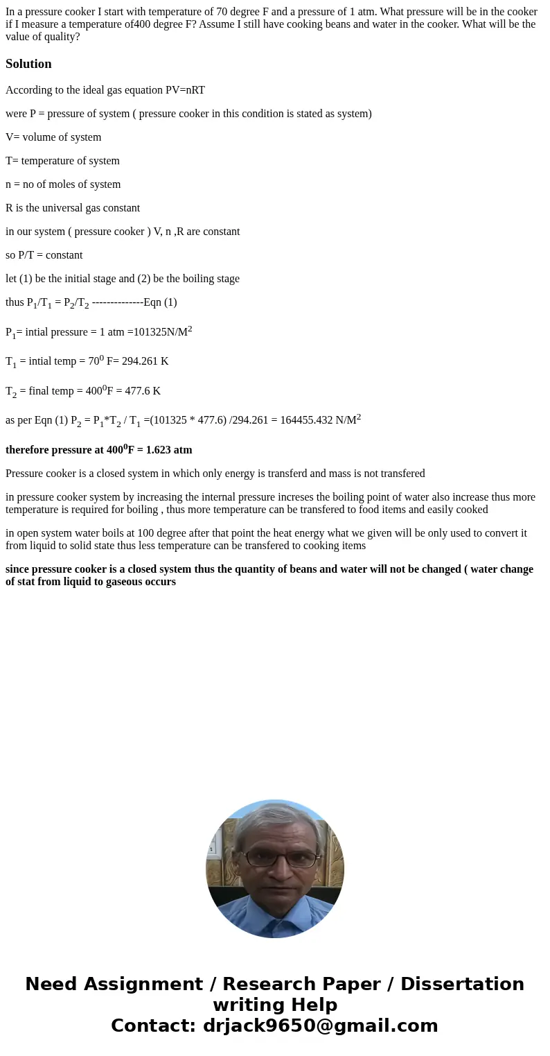  In a pressure cooker I start with temperature of 70 degree F and a pressure of 1 atm. What pressure will be in the cooker if I measure a temperature of400 degr