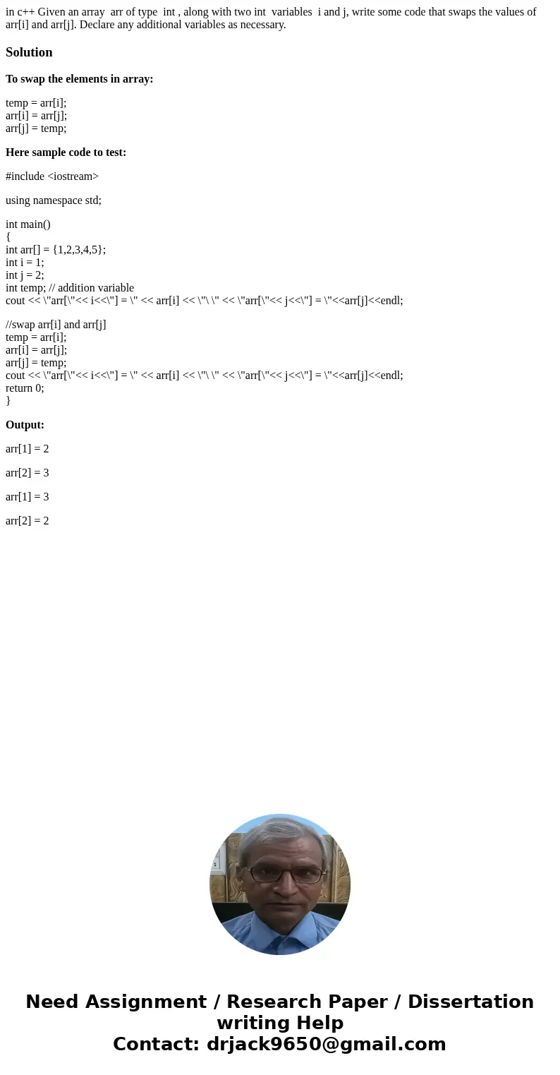 in c++ Given an array arr of type int , along with two int variables i and j, write some code that swaps the values of arr[i] and arr[j]. Declare any additional