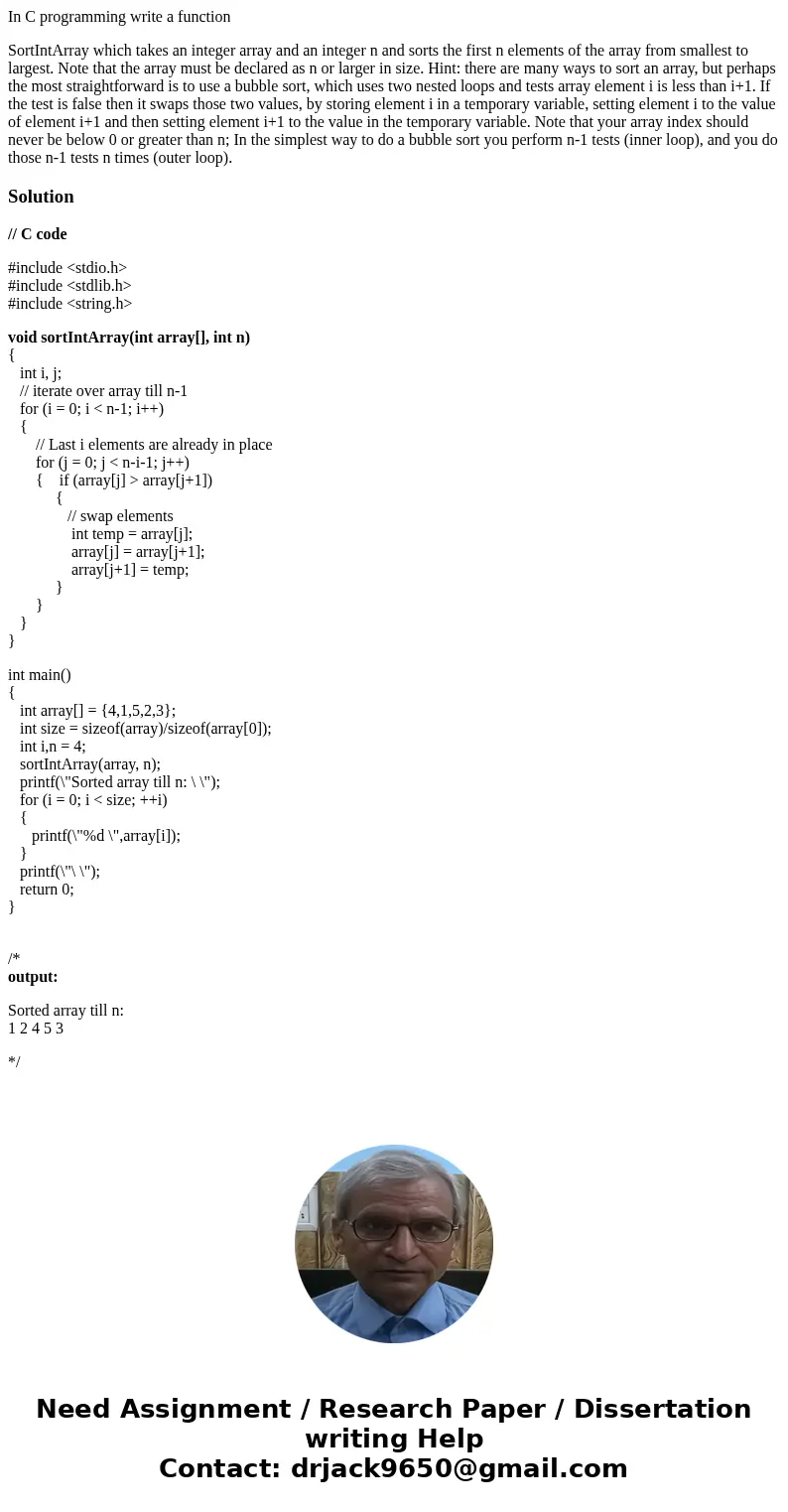 In C programming write a function SortIntArray which takes an integer array and an integer n and sorts the first n elements of the array from smallest to larges In C programming write a function SortIntArray which takes an integer array and an integer n and sorts the first n elements of the array from smallest to larges