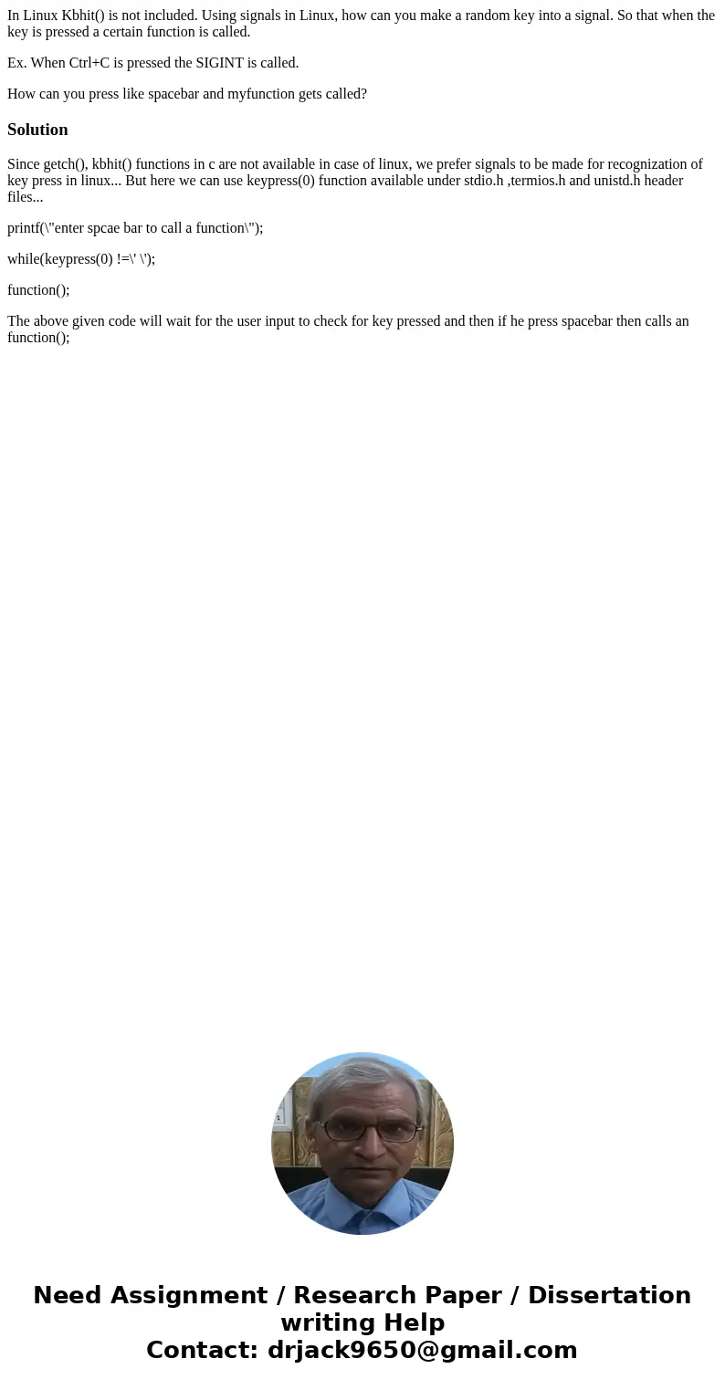 In Linux Kbhit() is not included. Using signals in Linux, how can you make a random key into a signal. So that when the key is pressed a certain function is cal