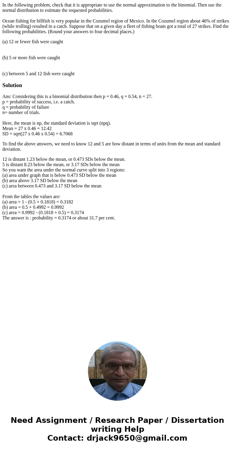 In the following problem, check that it is appropriate to use the normal approximation to the binomial. Then use the normal distribution to estimate the request