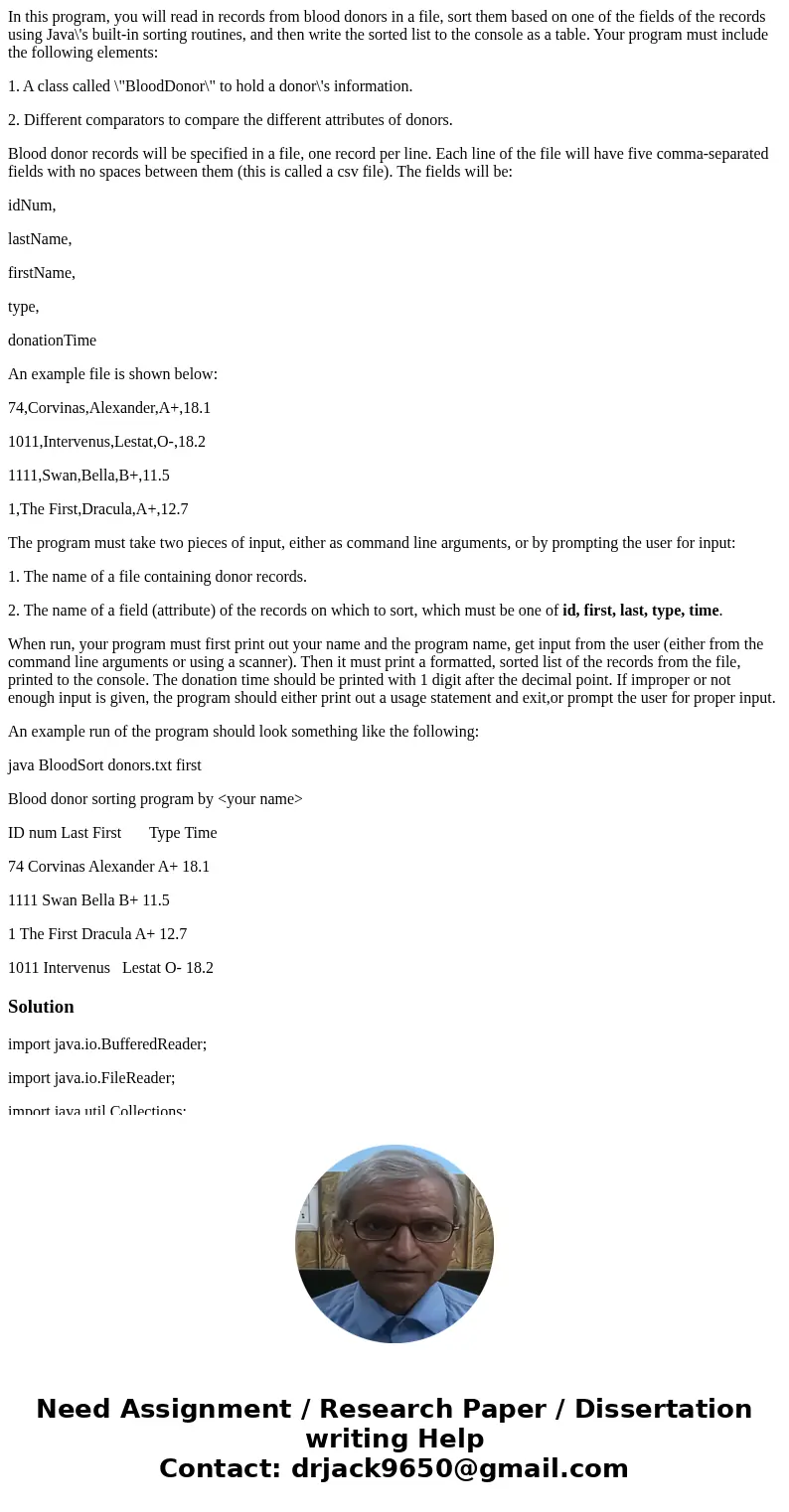 In this program, you will read in records from blood donors in a file, sort them based on one of the fields of the records using Java\'s built-in sorting routin In this program, you will read in records from blood donors in a file, sort them based on one of the fields of the records using Java\'s built-in sorting routin