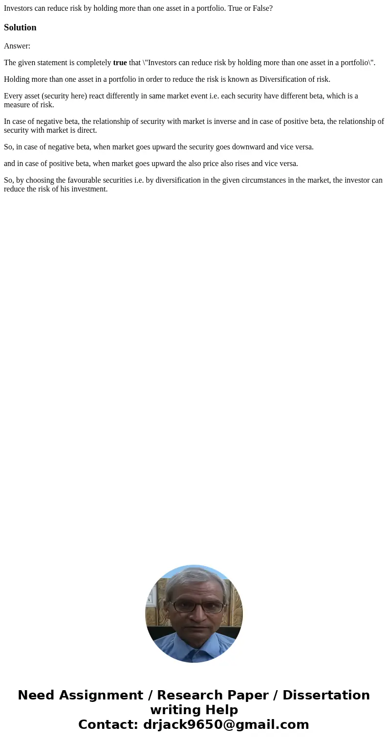 Investors can reduce risk by holding more than one asset in a portfolio. True or False?SolutionAnswer: The given statement is completely true that \ Investors can reduce risk by holding more than one asset in a portfolio. True or False?SolutionAnswer: The given statement is completely true that \