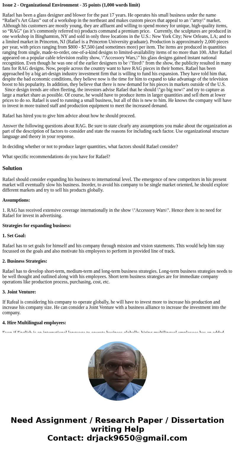 Issue 2 - Organizational Environment - 35 points (1,000 words limit) Rafael has been a glass designer and blower for the past 17 years. He operates his small bu Issue 2 - Organizational Environment - 35 points (1,000 words limit) Rafael has been a glass designer and blower for the past 17 years. He operates his small bu