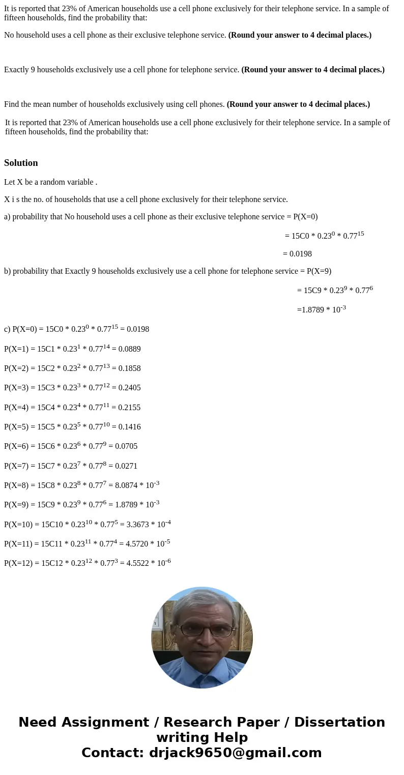 It is reported that 23% of American households use a cell phone exclusively for their telephone service. In a sample of fifteen households, find the probability