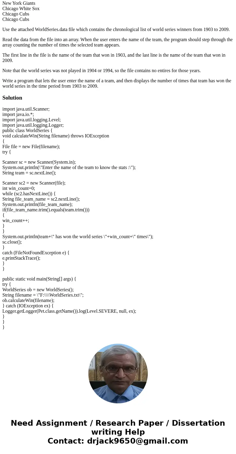 (JAVA 7 IDE PROGRAMMING LANGUAGE) (The WorldSeries.data file is just a txt file with every winner of the world series on it written from 1904 to 2009) EXAMPLE O (JAVA 7 IDE PROGRAMMING LANGUAGE) (The WorldSeries.data file is just a txt file with every winner of the world series on it written from 1904 to 2009) EXAMPLE O