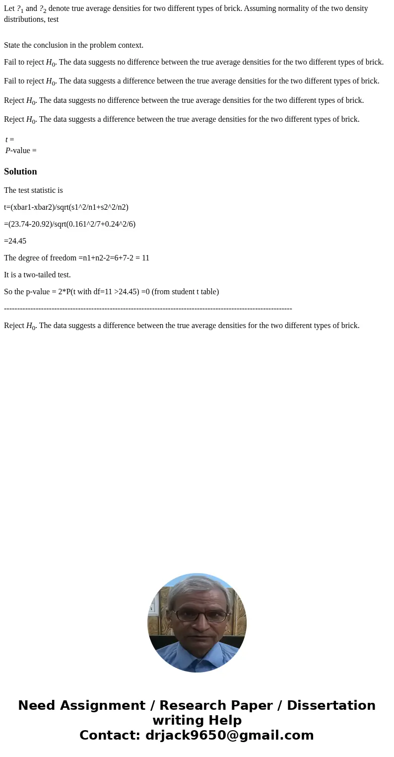 Let ?1 and ?2 denote true average densities for two different types of brick. Assuming normality of the two density distributions, test State the conclusion in  Let ?1 and ?2 denote true average densities for two different types of brick. Assuming normality of the two density distributions, test State the conclusion in