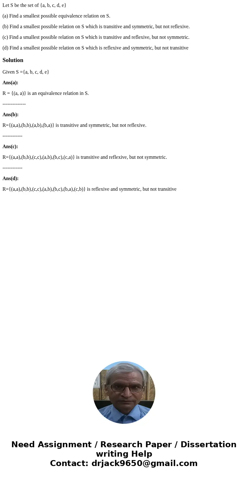 Let S be the set of {a, b, c, d, e} (a) Find a smallest possible equivalence relation on S. (b) Find a smallest possible relation on S which is transitive and s