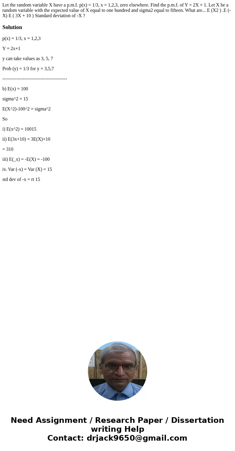 Let the random variable X have a p.m.f. p(x) = 1/3, x = 1,2,3, zero elsewhere. Find the p.m.f. of Y = 2X + 1. Let X be a random variable with the expected valu  Let the random variable X have a p.m.f. p(x) = 1/3, x = 1,2,3, zero elsewhere. Find the p.m.f. of Y = 2X + 1. Let X be a random variable with the expected valu
