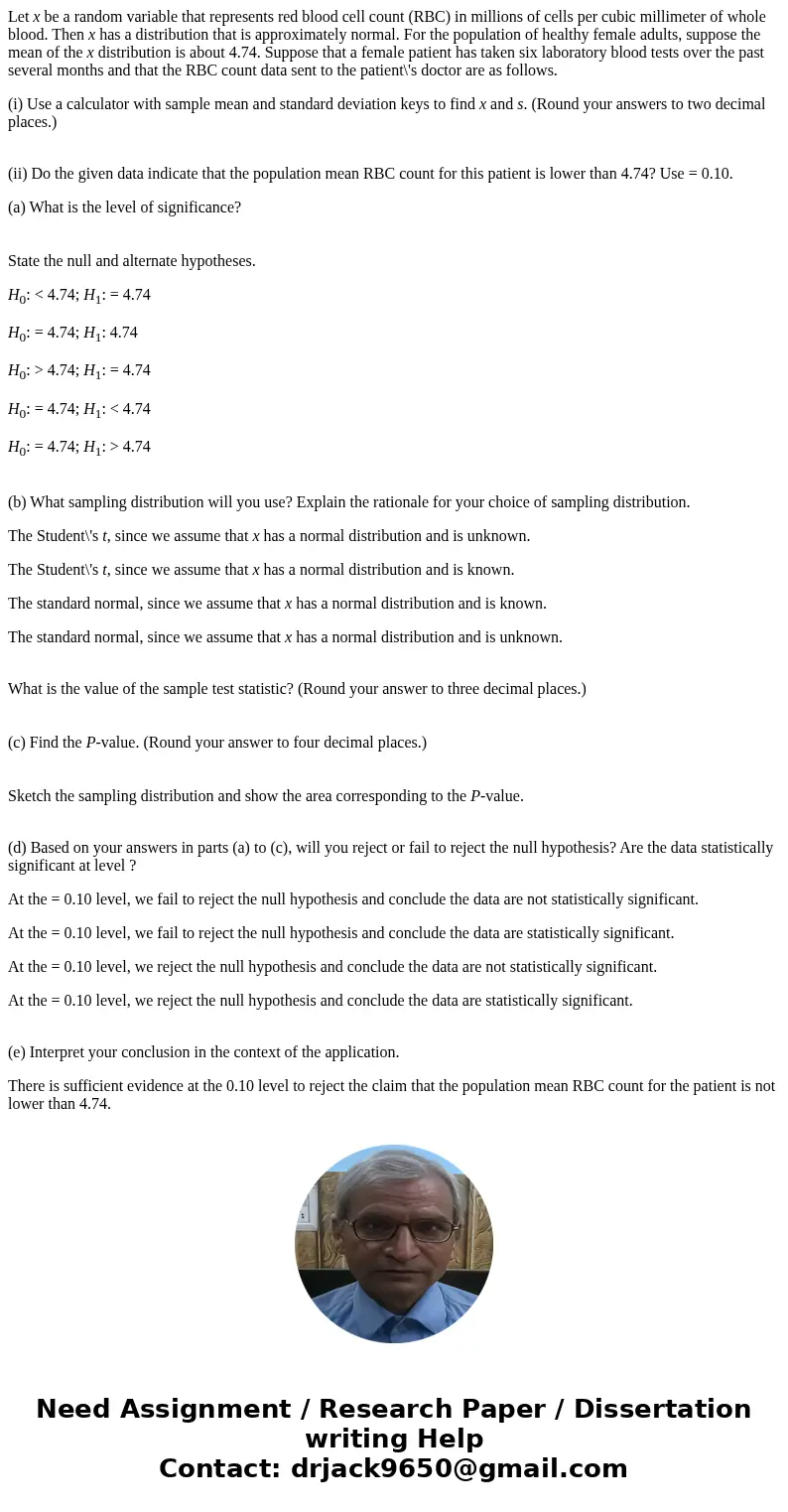 Let x be a random variable that represents red blood cell count (RBC) in millions of cells per cubic millimeter of whole blood. Then x has a distribution that i