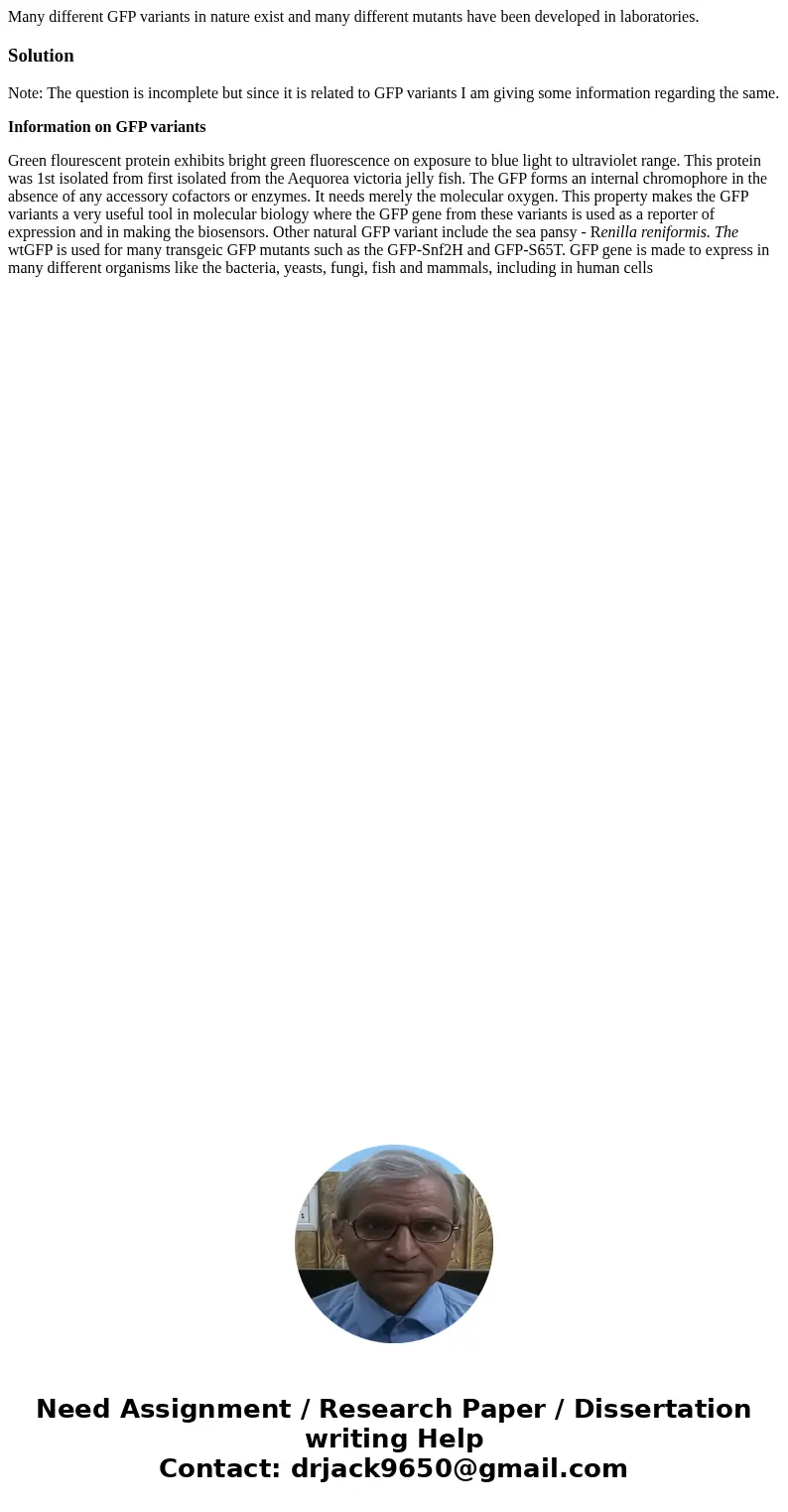 Many different GFP variants in nature exist and many different mutants have been developed in laboratories.SolutionNote: The question is incomplete but since it Many different GFP variants in nature exist and many different mutants have been developed in laboratories.SolutionNote: The question is incomplete but since it