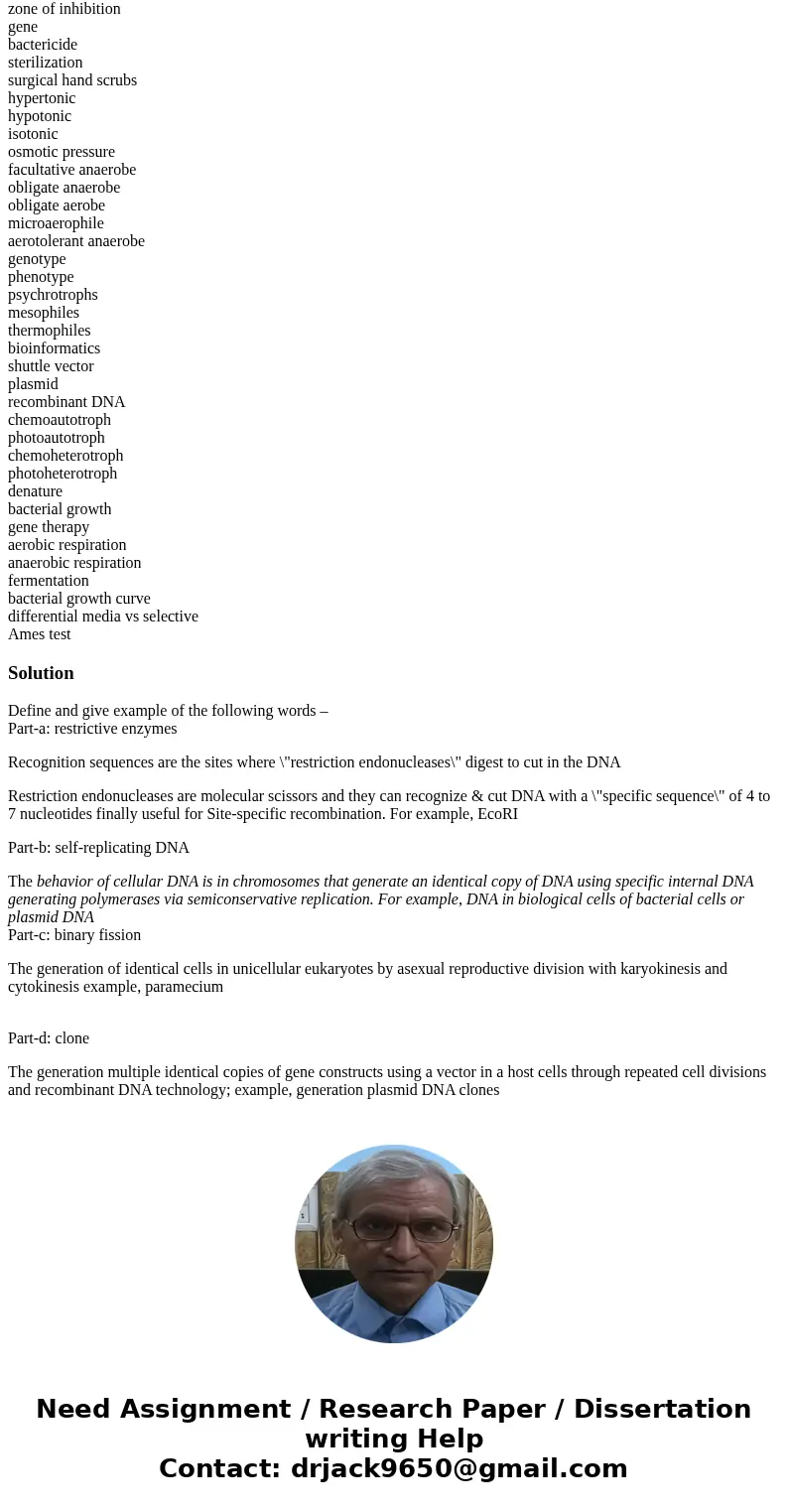 Microbiology BIO205 Study Guide (Chapters 6, 7, 8, 9) Define and give example of the following words – restrictive enzymes self-replicating DNA binary fission c Microbiology BIO205 Study Guide (Chapters 6, 7, 8, 9) Define and give example of the following words – restrictive enzymes self-replicating DNA binary fission c