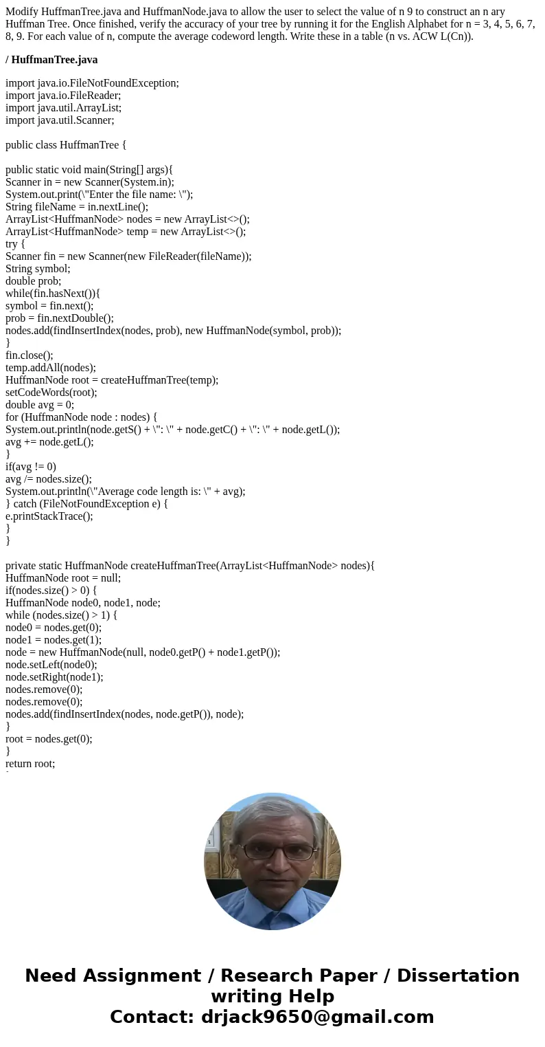 Modify HuffmanTree.java and HuffmanNode.java to allow the user to select the value of n 9 to construct an n ary Huffman Tree. Once finished, verify the accuracy