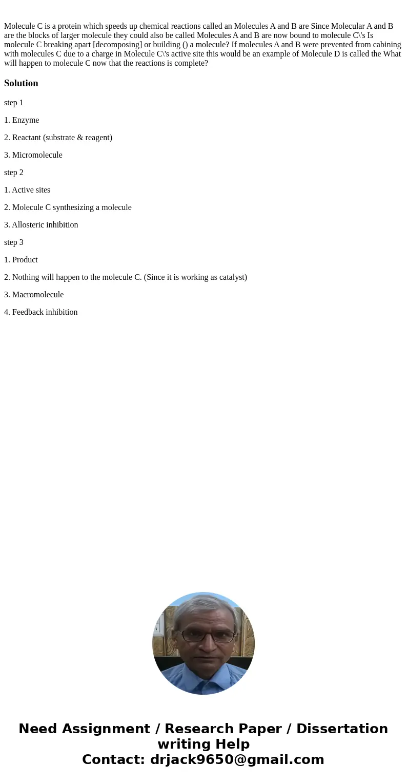  Molecule C is a protein which speeds up chemical reactions called an Molecules A and B are Since Molecular A and B are the blocks of larger molecule they could