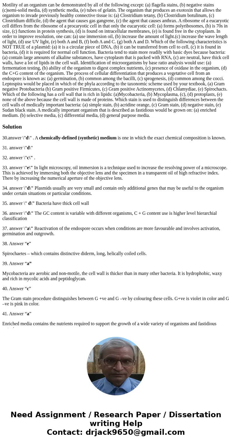  Motility of an organism can be demonstrated by all of the following except: (a) flagella stains, (b) negative stains (c)semi-solid media, (d) synthetic media, 