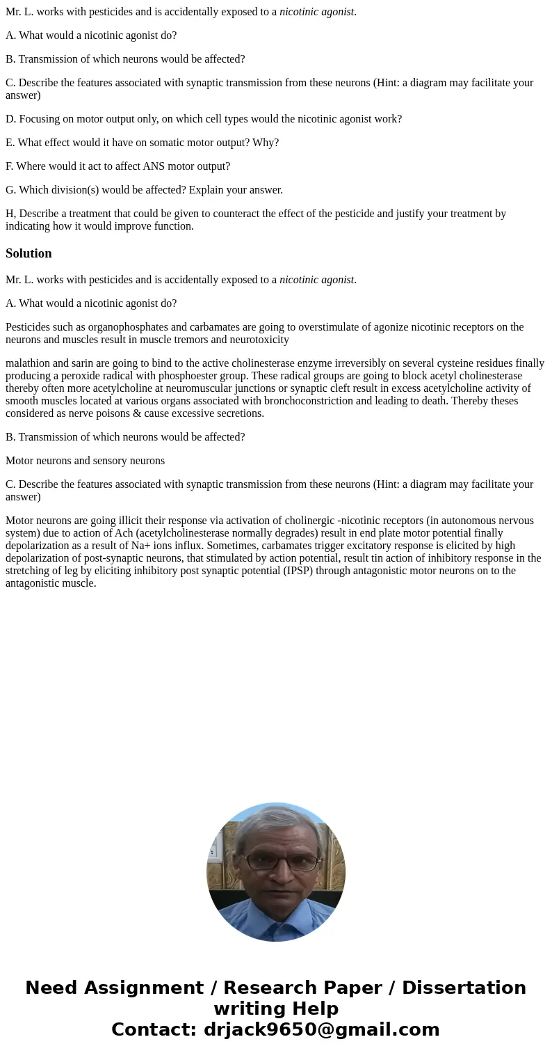 Mr. L. works with pesticides and is accidentally exposed to a nicotinic agonist. A. What would a nicotinic agonist do? B. Transmission of which neurons would be Mr. L. works with pesticides and is accidentally exposed to a nicotinic agonist. A. What would a nicotinic agonist do? B. Transmission of which neurons would be