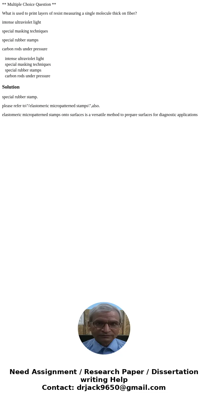 ** Multiple Choice Question ** What is used to print layers of resist measuring a single molecule thick on fiber? intense ultraviolet light special masking tech