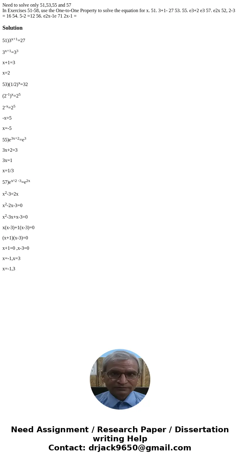 Need to solve only 51,53,55 and 57 In Exercises 51-58, use the One-to-One Property to solve the equation for x. 51. 3+1- 27 53. 55. e3+2 e3 57. e2x 52, 2-3 = 16