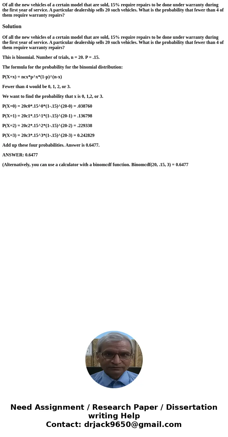 Of all the new vehicles of a certain model that are sold, 15% require repairs to be done under warranty during the first year of service. A particular dealershi