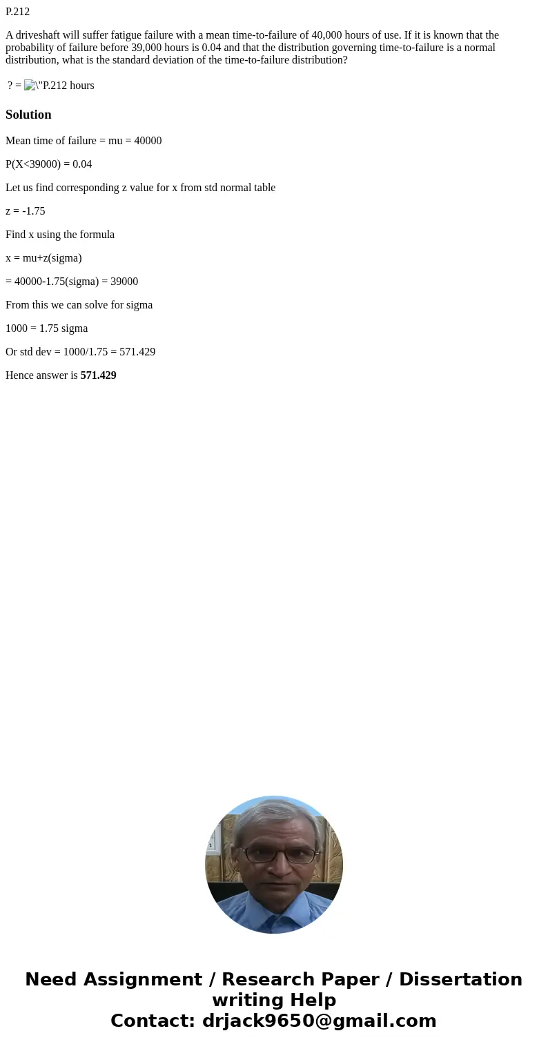 P.212 A driveshaft will suffer fatigue failure with a mean time-to-failure of 40,000 hours of use. If it is known that the probability of failure before 39,000 