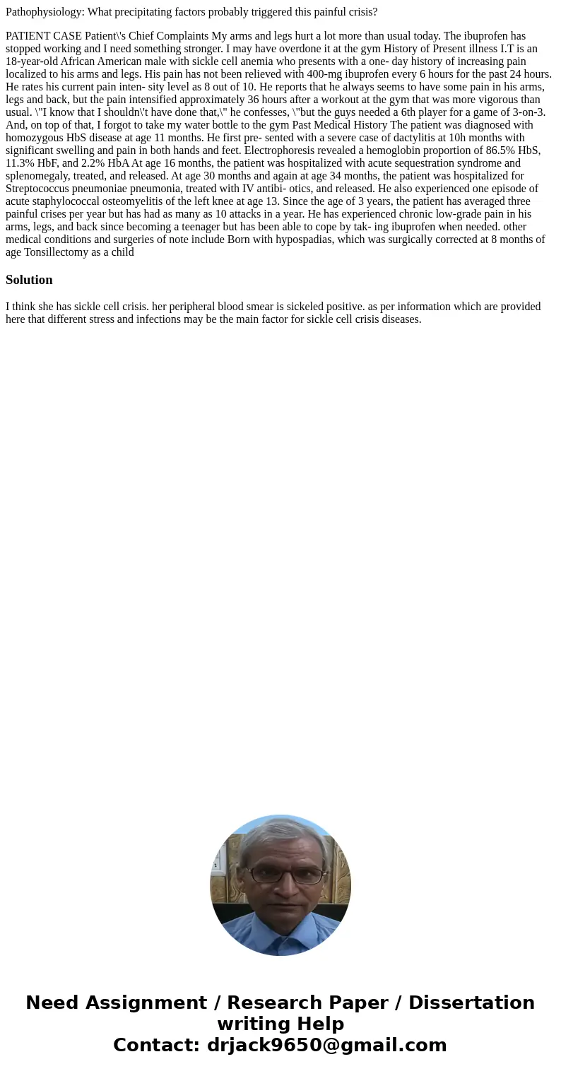 Pathophysiology: What precipitating factors probably triggered this painful crisis? PATIENT CASE Patient\'s Chief Complaints My arms and legs hurt a lot more th