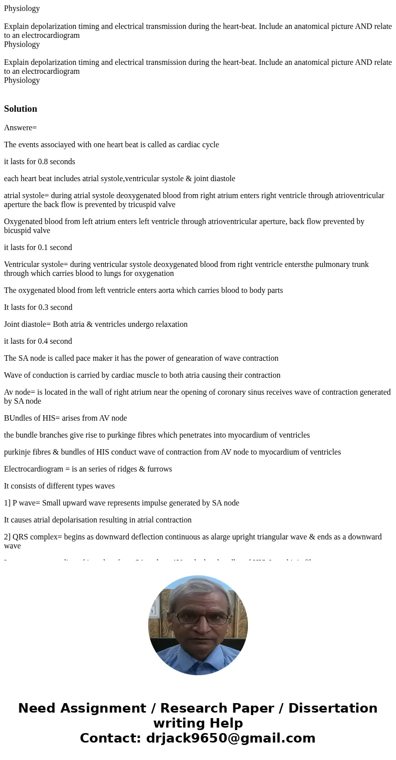  Physiology Explain depolarization timing and electrical transmission during the heart-beat. Include an anatomical picture AND relate to an electrocardiogram Ph