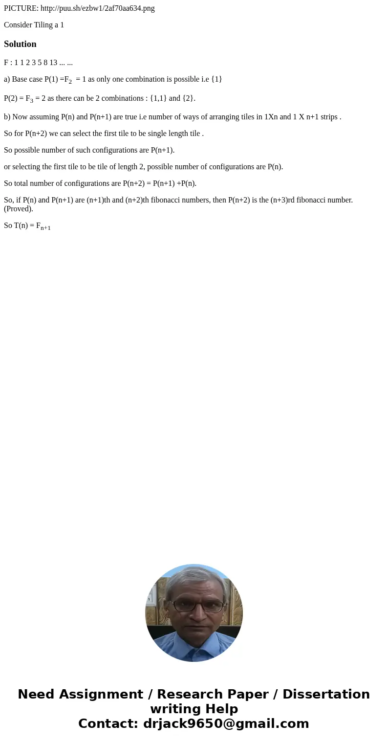 PICTURE: http://puu.sh/ezbw1/2af70aa634.png Consider Tiling a 1SolutionF : 1 1 2 3 5 8 13 ... ... a) Base case P(1) =F2 = 1 as only one combination is possible 