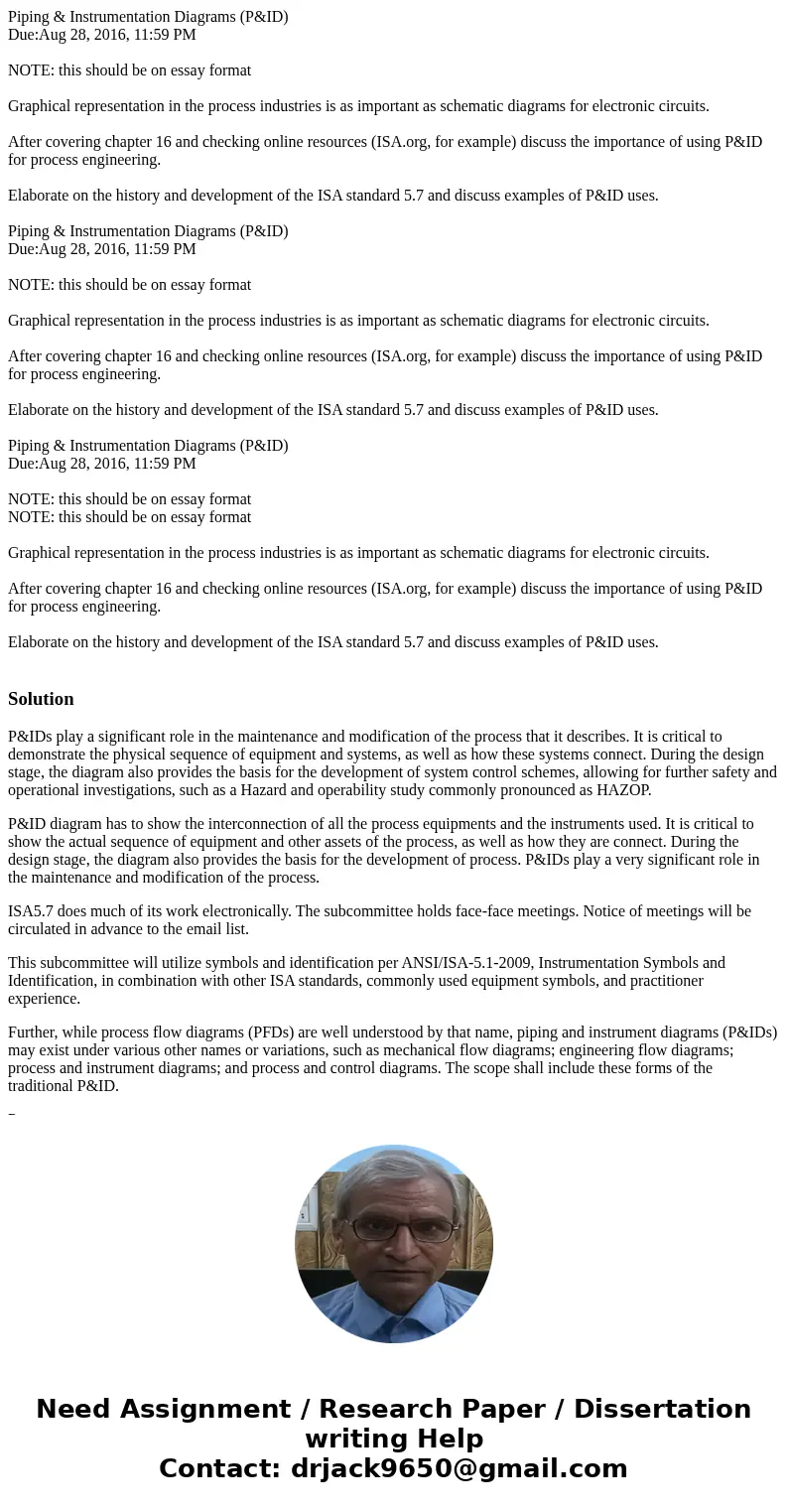 Piping & Instrumentation Diagrams (P&ID) Due:Aug 28, 2016, 11:59 PM NOTE: this should be on essay format Graphical representation in the process indust  Piping & Instrumentation Diagrams (P&ID) Due:Aug 28, 2016, 11:59 PM NOTE: this should be on essay format Graphical representation in the process indust