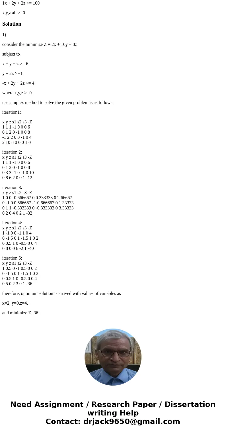 Please answer all the questions including the showing the steps. Find the minimum value of Z = 2x + 10y + 8z S.T. x + y + z >= 6 y + 2z >= 8 -x + 2y + 2z  Please answer all the questions including the showing the steps. Find the minimum value of Z = 2x + 10y + 8z S.T. x + y + z >= 6 y + 2z >= 8 -x + 2y + 2z