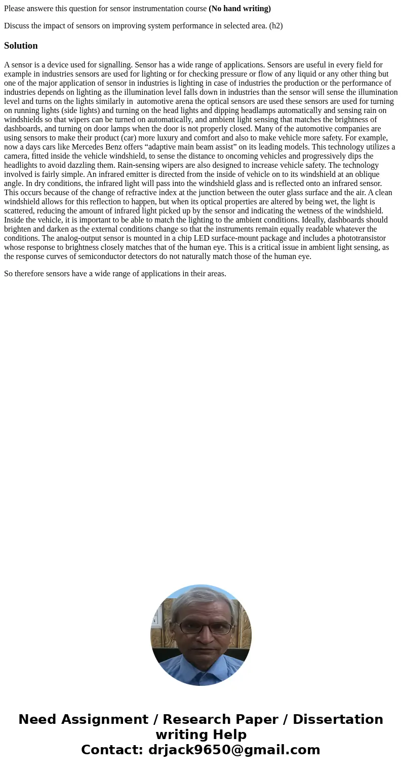Please answere this question for sensor instrumentation course (No hand writing) Discuss the impact of sensors on improving system performance in selected area. Please answere this question for sensor instrumentation course (No hand writing) Discuss the impact of sensors on improving system performance in selected area.