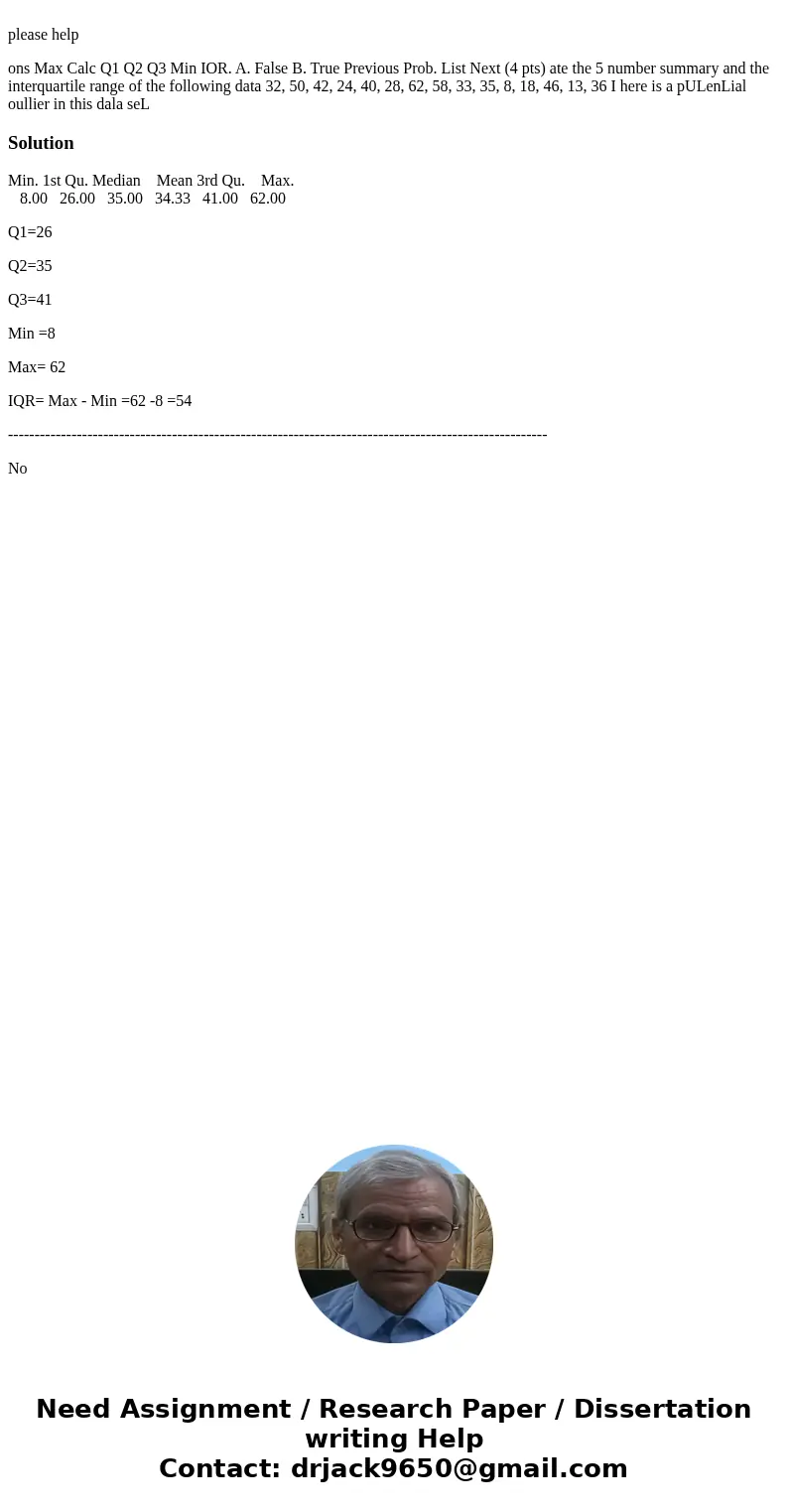  please help ons Max Calc Q1 Q2 Q3 Min IOR. A. False B. True Previous Prob. List Next (4 pts) ate the 5 number summary and the interquartile range of the follow